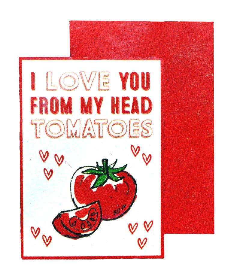 I love you from my head tomatoes'