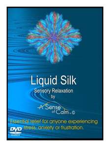 A Sense of Calm DVD - Liquid Silk Sensory Relaxation