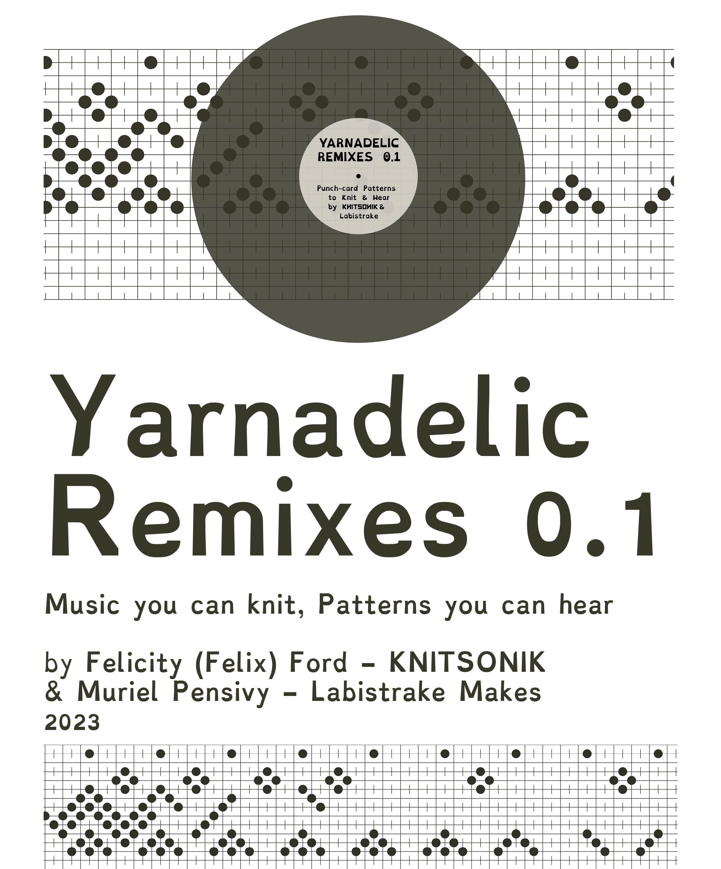 Yarnadelic Remixes 0.1: Music you can knit, patterns you can hear, by Felicity (Felix) Ford - KNITSONIK, and Muriel Pensivy - Labistrake Makes, 2023