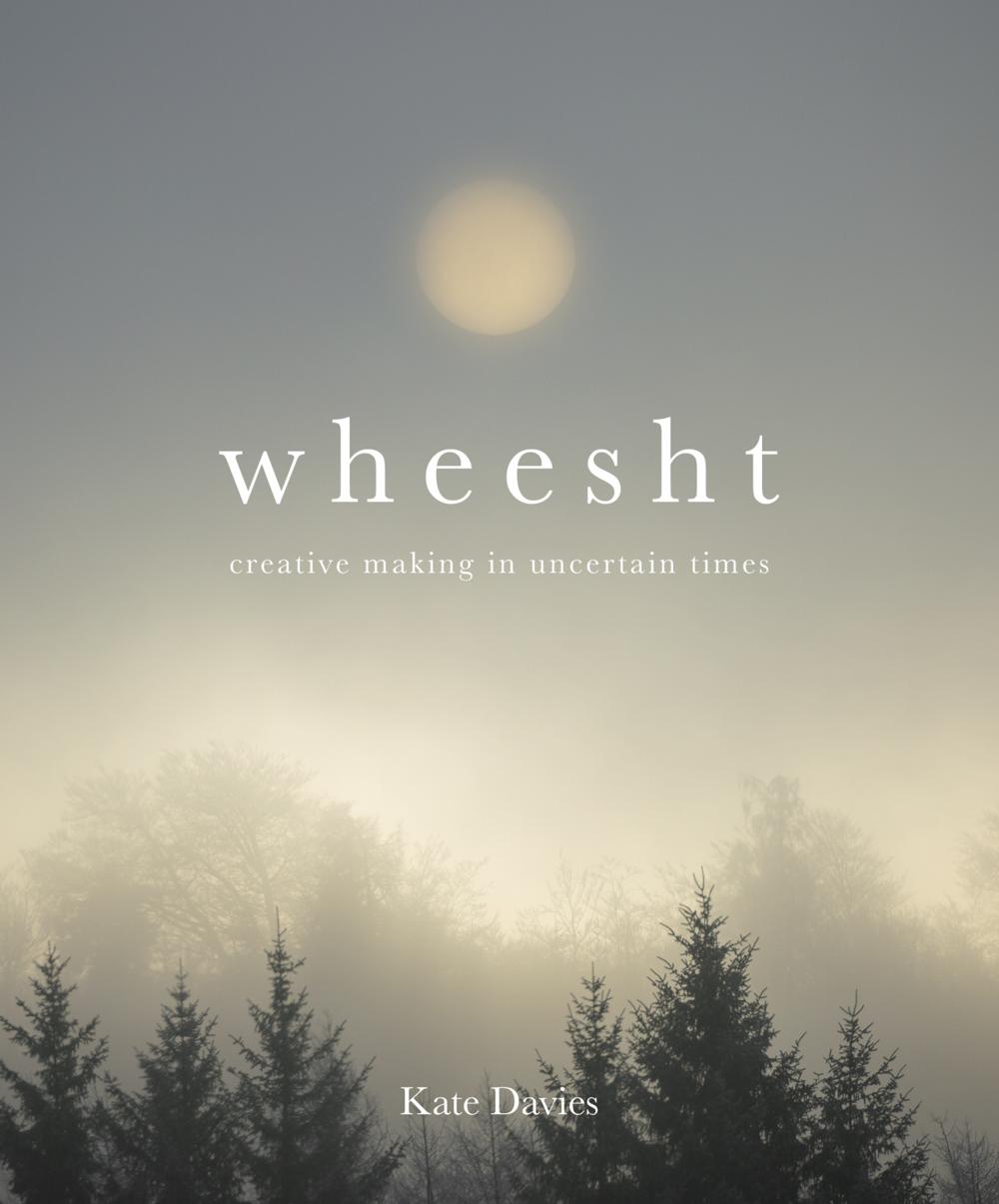 Wheesht - creative making in uncertain times - white title and subtitle against a misty sunrise and pine trees