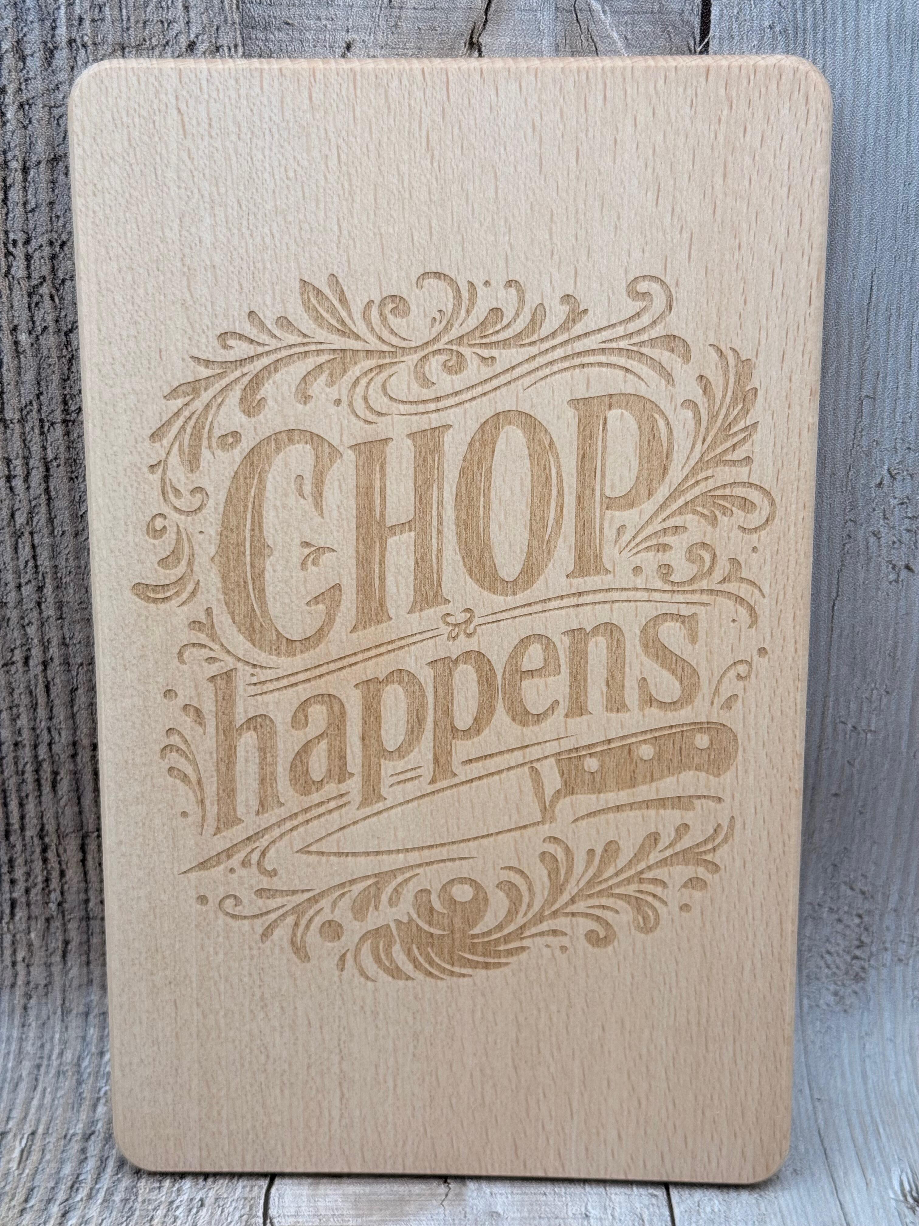 CHOP HAPPENS ENGRAVED BEECH CHOPPING BOARD