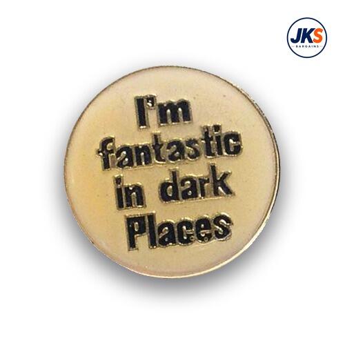 I'M Fantastic in Dark Places Pin Badge