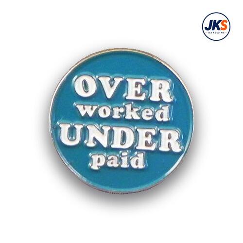 Over Worked And Under Paid Pin Badge